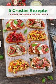 fur laue sommerabende 5 x schnelle crostini mit tomaten rezept rezepte crostini rezepte vorspeisen rezepte