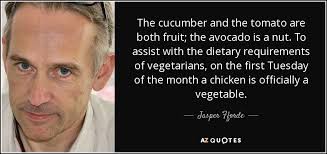 Jasper Fforde Quote The Cucumber And The Tomato Are Both Fruit The Avocado