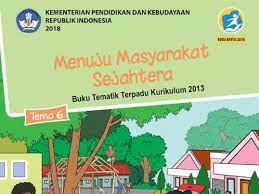 Download rpp kelas vi k13 revisi 2018 semester 2 tema 6 menuju masyarakat sejahtera subtema 1 masyarakat peduli lingkungan subtema 2 membangun masyarakat sejahtera subtema 3 masyarakat sejahtera, negara kuat subtema 4 literasi. Buku Tema 6 Kelas 6 Revisi 2018 Menuju Masyarakat Sejahtera Sd Mi Kurikulum 2013
