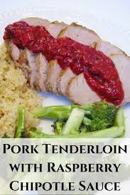 Pork Tenderloin With Raspberry Chipotle Sauce Eva Minette Recipe Chipotle Sauce Raspberry Chipotle Sauce Pork Tenderloin