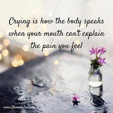 Sometimes It May Seem Like We Want To Cry For No Reason There Is A Reason We Just Can T Express It So We Do It By Crying Like I Always Say It Is Better