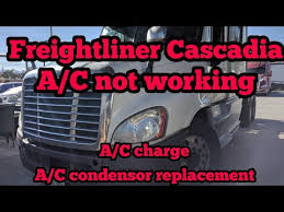 freightliner cascadia a c not working a c charge a c condensor replacement