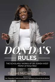 Donda is named after west's mother, donda west, who died in 2007 aged 58. Donda S Rules The Scholarly Works Of Dr Donda West Mother Of Kanye West The Scholarly Documents Of Dr Donda West Mother Of Kanye West Mcclendon Ph D Garrard West Ed D Dr