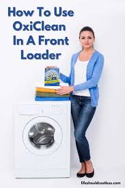 These machines have made our lives simple. How To Use Oxiclean In A Front Loader Life Should Cost Less