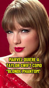MARVEL QUIERE A TAYLOR SWIFT COMO BLONDE PHANTOM