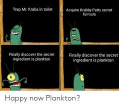 Spongebob has also made cameo appearances in the simpsons, mad, the loud house, south park and futurama. Trap Mr Krabs In Toilet Acquire Krabby Patty Secret Formula Finally Discover The Secret Ingredient Is Plankton Finally Discover The Secret Ingredient Is Plankton Happy Now Plankton Mr Krabs Meme On