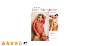Create Erotic Photography: Find Models, Choose Locations, Design Great  Lighting & Sell Your Images