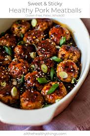 Sweet And Sticky Pork Meatballs Whole30 Paleo Gluten Free All The Healthy Things Recipe In 2020 Healthy Pork Ground Pork Recipes Pork Recipes For Dinner