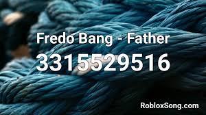 Ooh, i don't mean to be a bother. Fredo Bang Father Roblox Id Roblox Music Codes