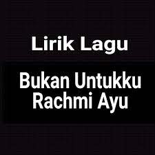 Maybe you would like to learn more about one of these? Lirik Lagu Bukan Untukku Dari Rachmi Ayu Gejag