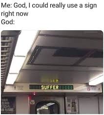 Me God I Could Really Use A Sign Right Now Meme