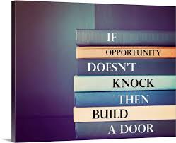 Browse more quotes from milton berle at quotes.as. If Opportunity Doesn T Knock Then Build A Door Wall Art Canvas Prints Framed Prints Wall Peels Great Big Canvas