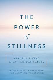 The Power Of Stillness Mindful Living For Latter Day Saints Deseret Book