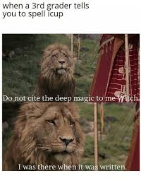 When A 3rd Grader Tells You To Spell Icup Do Not Cite The Deep Magic To I Was There When It Was Written Magic Meme On Me Me