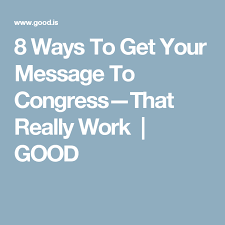 8 Ways To Get Your Message To Congress That Really Work Messages How To Get You Got This