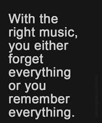 Harrison, i need your help. With The Right Music You Either Forget Everything Or You Remember Everything Inspiration Quote Music Quotes Inspirational Quotes 10th Quotes