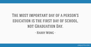 The Most Important Day Of A Person S Education Is The First Day Of School Not Graduation