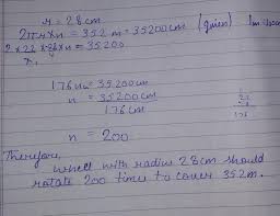 How Many Times A Wheel Of Radius 28 Cms Must Rotate To Go 352 M Pi 22 7 Brainly In