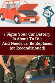 7 Signs Your Car Battery Is About To Die And Needs To Be Replaced Or Reconditioned Car Battery Solar Energy Projects Solar Energy For Home
