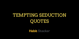 45 Tempting Seduction Quotes To Shake Things Up Habit Stacker
