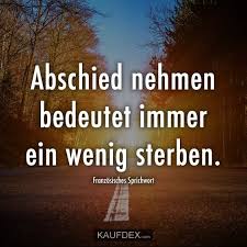 Abschied Nehmen Bedeutet Immer Ein Wenig Sterben Kaufdex Franzosische Sprichworter Sprichworter Spruche