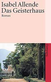 Der erfolg dieses buches ist dem hinreißenden erzähltemperament isabel allendes zu. Das Geisterhaus Roman Suhrkamp Taschenbuch Ebook Allende Isabel Botond Anneliese Amazon De Kindle Shop