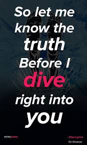 Ed Sheeran Dive Lyrics And Quotes So Don T Call Me Baby Unless You Mean It Don T Tell Me You Nee Ed Sheeran Lyrics Ed Sheeran Song Quotes Inspirational Songs
