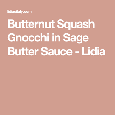 Butternut Squash Gnocchi In Sage Butter Sauce Lidia Sage Butter Sage Butter Sauce Gnocchi