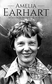 Amelia Earhart: A Life from Beginning to End by Hourly History