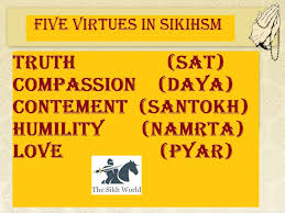 In sikhism, the five virtues are fundamental qualities which one should develop in order to reach mukti, or to reunite or merge with god. The Five Virtues In Sikhism The Sikh World