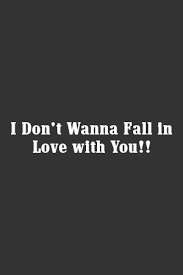 I Don T Wanna Fall In Love With You Relationship Quotes Falling In Love Relationship Goals