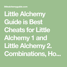 Little Alchemy Guide Is Best Cheats For Little Alchemy 1 And Little Alchemy 2 Combinations How To Make Com In 2021 Little Alchemy Cheats Little Alchemy Alchemy Guide