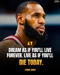 LeBron James said: "Dream as if you'll live forever. Live as if you'll die  today."🏀🔥 This quote reminds us to pursue our aspirations with boundless  ambition, as if we have endless time