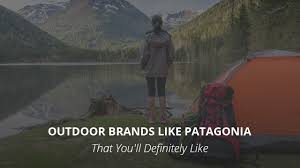 We're using the resources we have—our business, our investments, our voice and our imaginations—to do something about it. 10 Outdoor Brands Like Patagonia That You Ll Definitely Like Casual Geographical