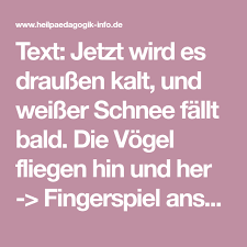 Text Jetzt Wird Es Draussen Kalt Und Weisser Schnee Fallt Bald Die Vogel Fliegen Hin Und Her Fingerspiel Ansehen Fingerspiele Fingerspiel Winter Spiele