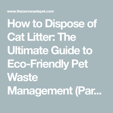 Compost your cat's litter to dispose of the cat litter in an eco friendly way. How To Dispose Of Cat Litter The Ultimate Guide To Eco Friendly Pet Waste Management Part 1 The Zero Waste Pet Cat Litter Litter Cats
