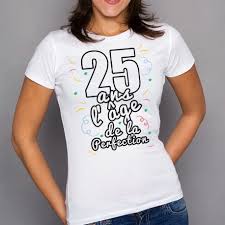 T Shirt Femme Anniversaire 25 Ans L Age De La Perfection Ketshooop T Shirts Anniversaires Rigolos Humour Decales Cool Originaux