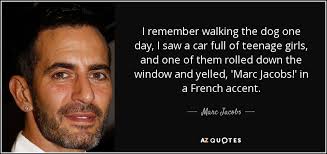 Check spelling or type a new query. Marc Jacobs Quote I Remember Walking The Dog One Day I Saw A