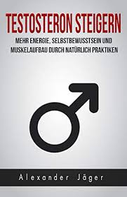 Testosteron Steigern Mehr Energie Selbstbewusstsein Und Muskelaufbau Durch Naturliche Praktiken Ebook Jager Alexander Amazon De Kindle Shop