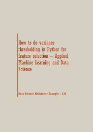 Variance Thresholding For Feature Machine Learning Recipes Data Science Machine Learning Data Scientist