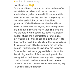 But it's quite difficult to remember all of them. Review For A Hair Salon Only 1 Star Review While The Rest Are 4s And 5s Do You Think She Styled His Hair To Compliment His Fedorah Niceguys