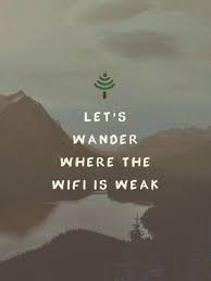 Where The Wifi Is Weak Nature Quotes Adventure Quotes Hiking Quotes