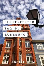 Tipps Fur Einen Perfekten Tag In Luneburg Weltreize Urlaub In Deutschland Reisen Urlaub