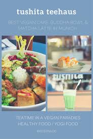Vegan Heaven S Tea Ttme Tushita Teehaus Munchen Teehaus Essen Restaurant Munchen