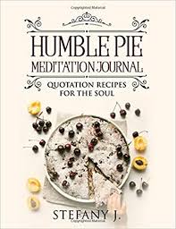 Reduce heat to 350f& continue baking until topping is golden& filling is bubbly, about 40 minutes. Humble Pie Quotation Recipes Meditations For The Soul Day Journal J Stefany 9781727437317 Amazon Com Books