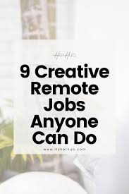 9 Creative Remote Jobs Anyone Can Do Her Hub A Remote Job Site For Creative Women Remote Jobs Location Independent Jobs Remote