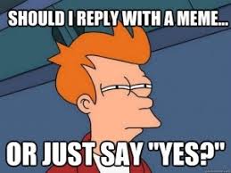 We're fairly liberal but do have a few rules on what can and cannot be shared. Funny Meme Saying Yes Funny Png