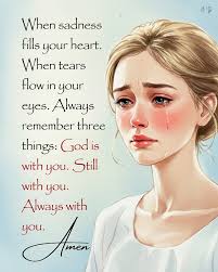 Very soon you will smile and forget your moments of sadness. Keep the  faith, for God can change your story. IF YOU BELIEVE AMEN!