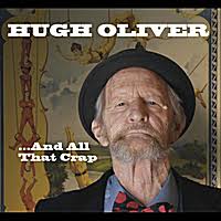Hugh Oliver | ...And All That Crap Go To Artist Page. More Artists From. CANADA - Ontario. Other Genres You Will Love - hugholiver1