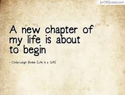 Beginning new chapter in life quotes. Quotes About New Chapter In Life 34 Quotes